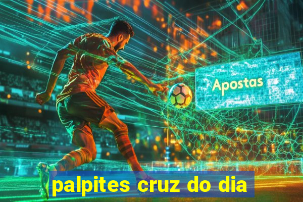 palpites cruz do dia